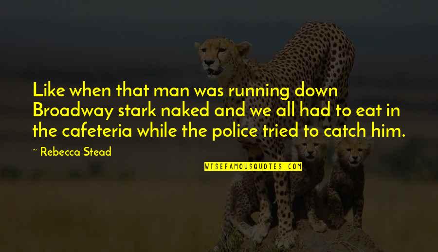 Get Rich Or Die Tryin Quotes By Rebecca Stead: Like when that man was running down Broadway Get Rich Or Die Tryin Quotes By Rebecca Stead: Like when that man was running down Broadway