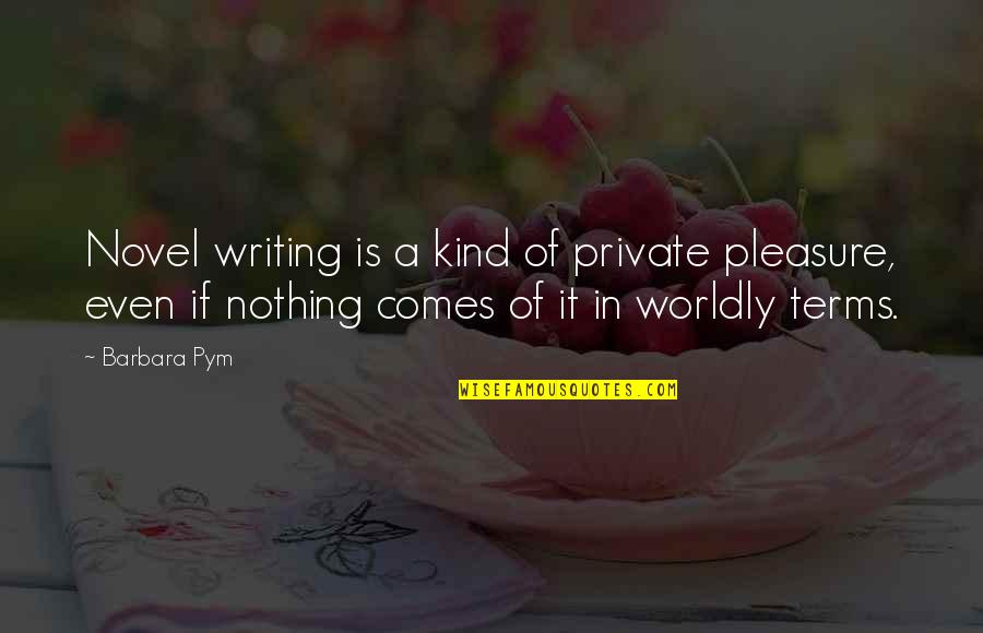 Get Rich Or Die Trying Quotes By Barbara Pym: Novel writing is a kind of private pleasure,