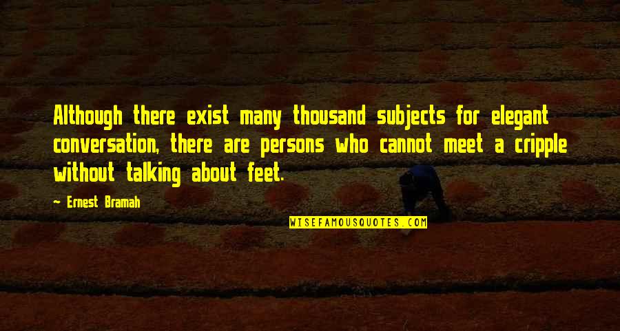 Get Rich Together Quotes By Ernest Bramah: Although there exist many thousand subjects for elegant