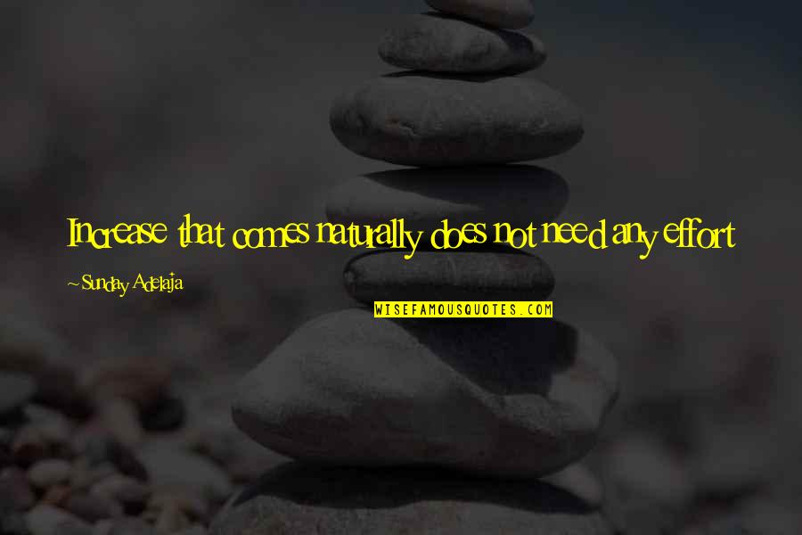 Get Rich Together Quotes By Sunday Adelaja: Increase that comes naturally does not need any