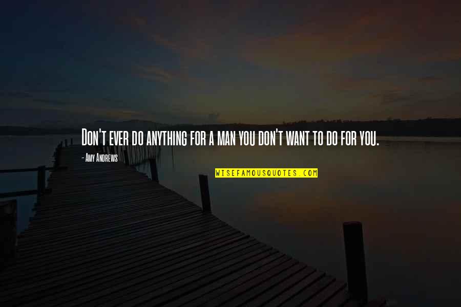 Get Rid Of Depression Quotes By Amy Andrews: Don't ever do anything for a man you