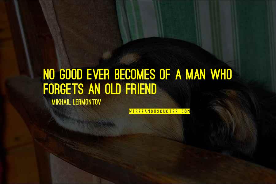 Get Rid Of Ego Quotes By Mikhail Lermontov: No good ever becomes of a man who