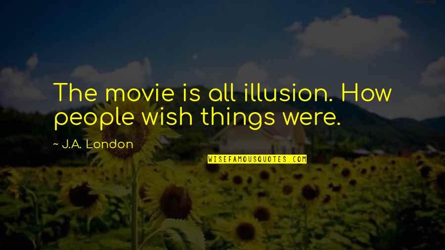 Get Rid Of Fear Quotes By J.A. London: The movie is all illusion. How people wish