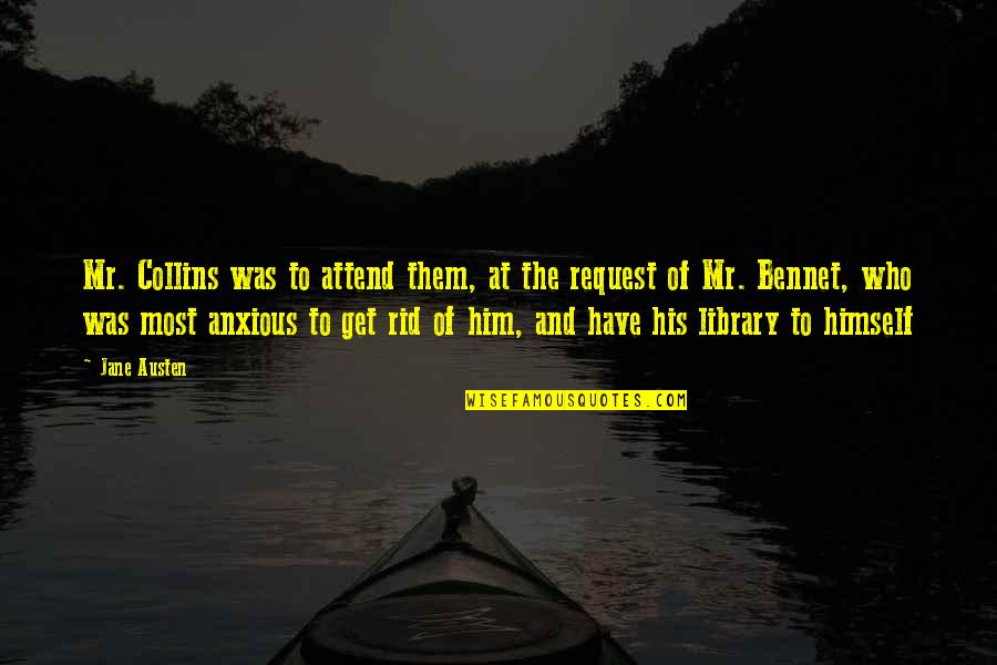 Get Rid Of Him Quotes By Jane Austen: Mr. Collins was to attend them, at the