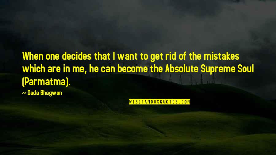 Get Rid Of Me Quotes By Dada Bhagwan: When one decides that I want to get