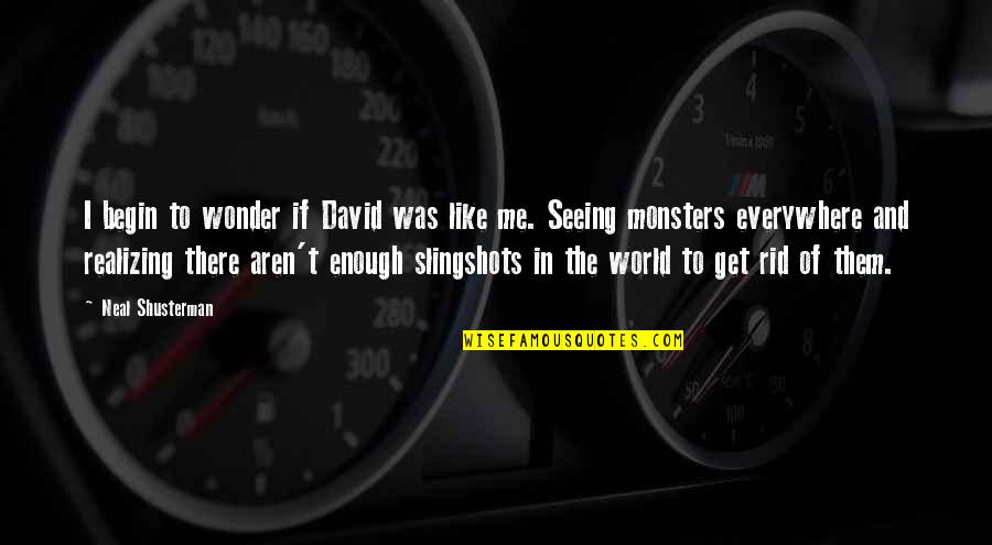 Get Rid Of Me Quotes By Neal Shusterman: I begin to wonder if David was like