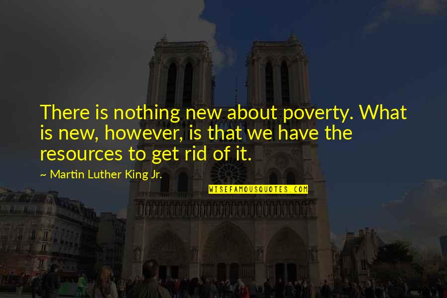 Get Rid Of Quotes By Martin Luther King Jr.: There is nothing new about poverty. What is