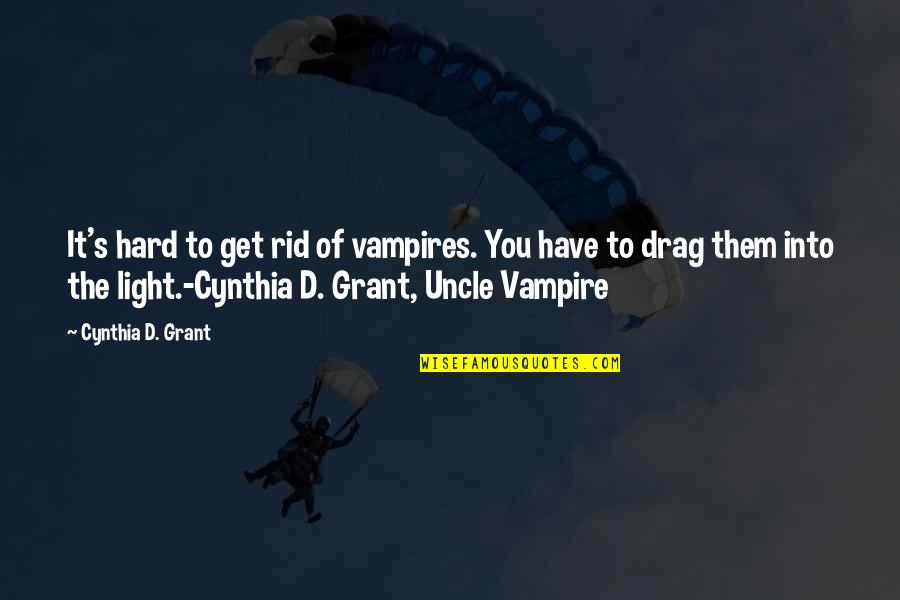 Get Rid Of You Quotes By Cynthia D. Grant: It's hard to get rid of vampires. You