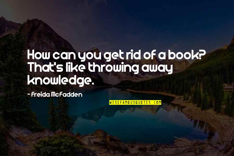 Get Rid Of You Quotes By Freida McFadden: How can you get rid of a book?