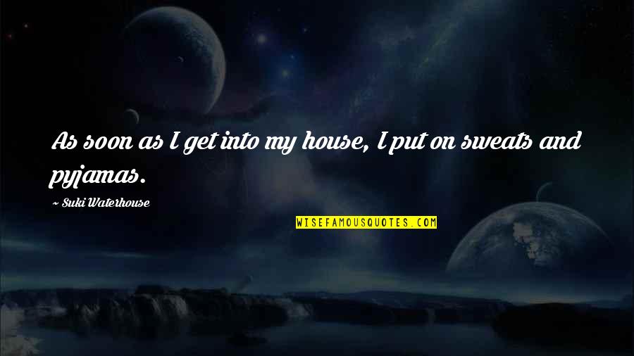 Get Scared Lyric Quotes By Suki Waterhouse: As soon as I get into my house,