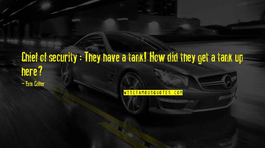 Get Security Quotes By Eoin Colfer: Chief of security : They have a tank!