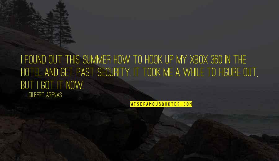 Get Security Quotes By Gilbert Arenas: I found out this summer how to hook