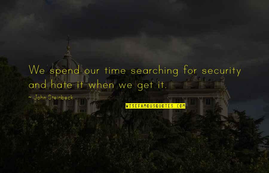 Get Security Quotes By John Steinbeck: We spend our time searching for security and Get Security Quotes By John Steinbeck: We spend our time searching for security and