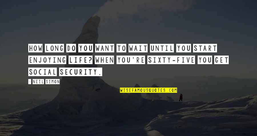 Get Security Quotes By Neil Simon: How long do you want to wait until Get Security Quotes By Neil Simon: How long do you want to wait until