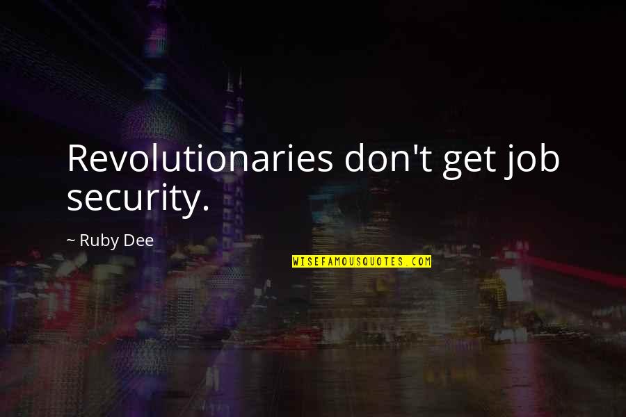 Get Security Quotes By Ruby Dee: Revolutionaries don't get job security. Get Security Quotes By Ruby Dee: Revolutionaries don't get job security.