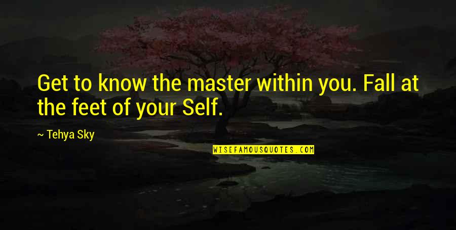 Get Sky Quote Quotes By Tehya Sky: Get to know the master within you. Fall