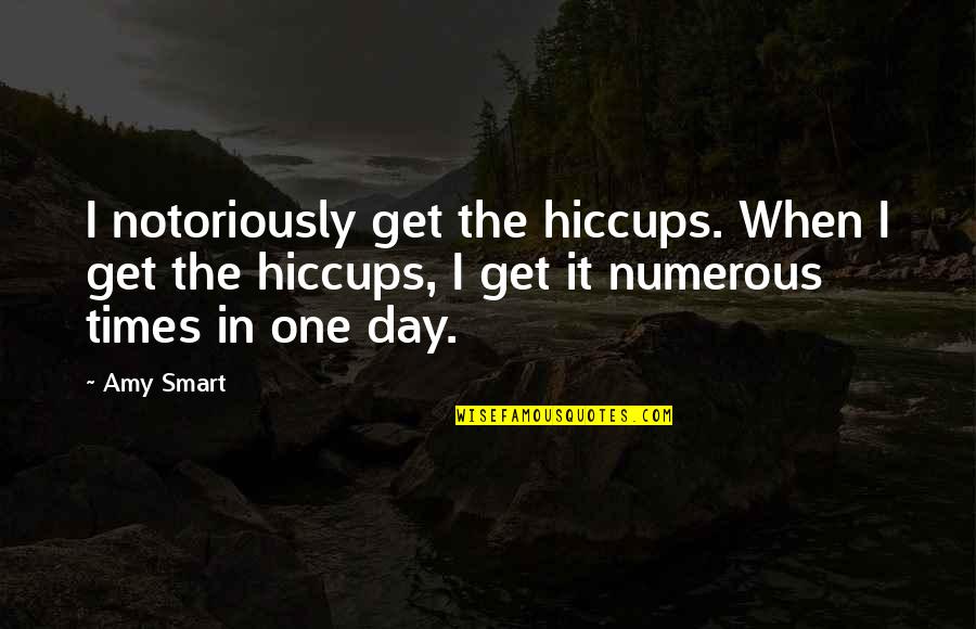 Get Smart Quotes By Amy Smart: I notoriously get the hiccups. When I get