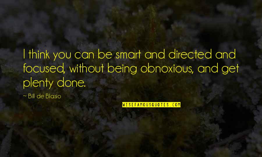 Get Smart Quotes By Bill De Blasio: I think you can be smart and directed