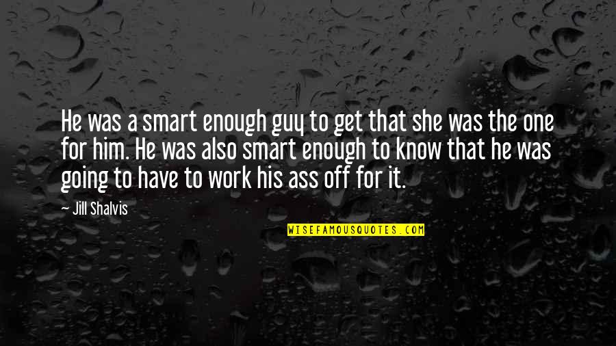 Get Smart Quotes By Jill Shalvis: He was a smart enough guy to get