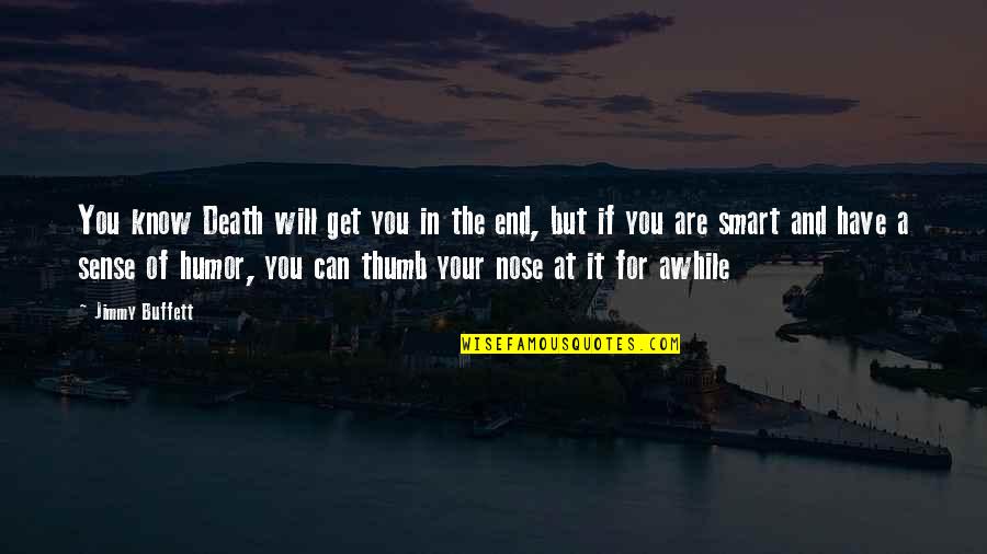 Get Smart Quotes By Jimmy Buffett: You know Death will get you in the