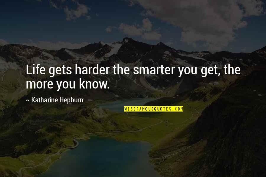 Get Smart Quotes By Katharine Hepburn: Life gets harder the smarter you get, the