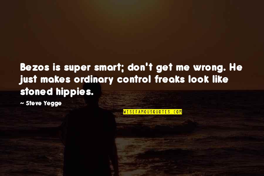 Get Smart Quotes By Steve Yegge: Bezos is super smart; don't get me wrong.