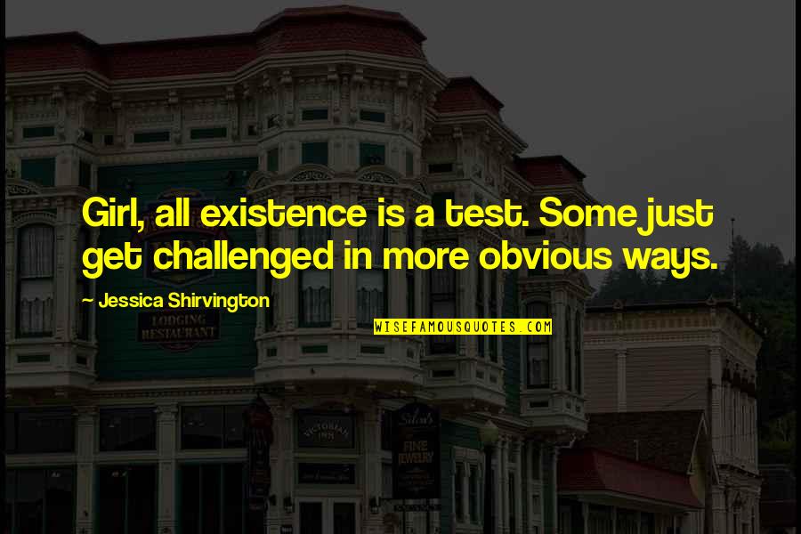 Get Some Life Quotes By Jessica Shirvington: Girl, all existence is a test. Some just