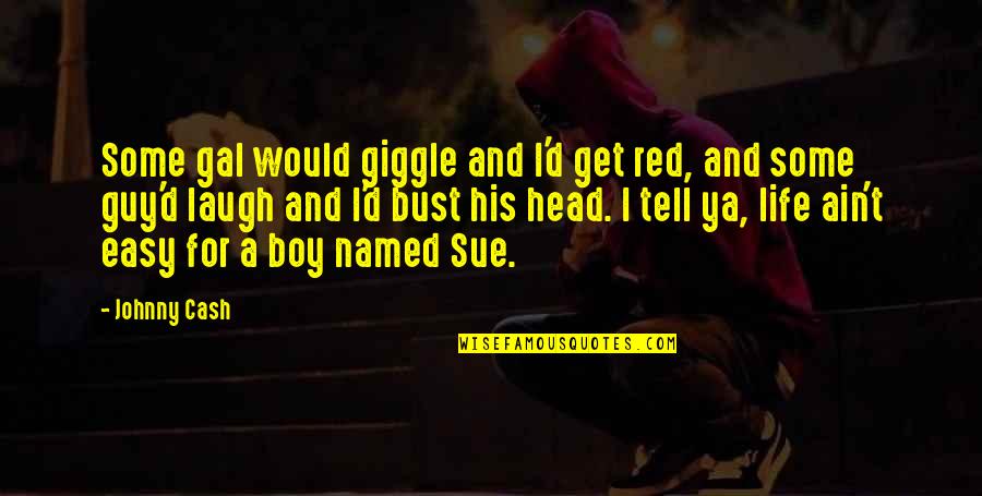 Get Some Life Quotes By Johnny Cash: Some gal would giggle and I'd get red,