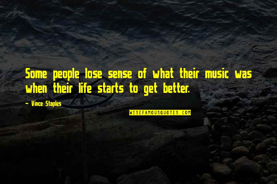 Get Some Life Quotes By Vince Staples: Some people lose sense of what their music