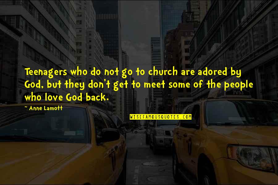 Get Some Love Quotes By Anne Lamott: Teenagers who do not go to church are