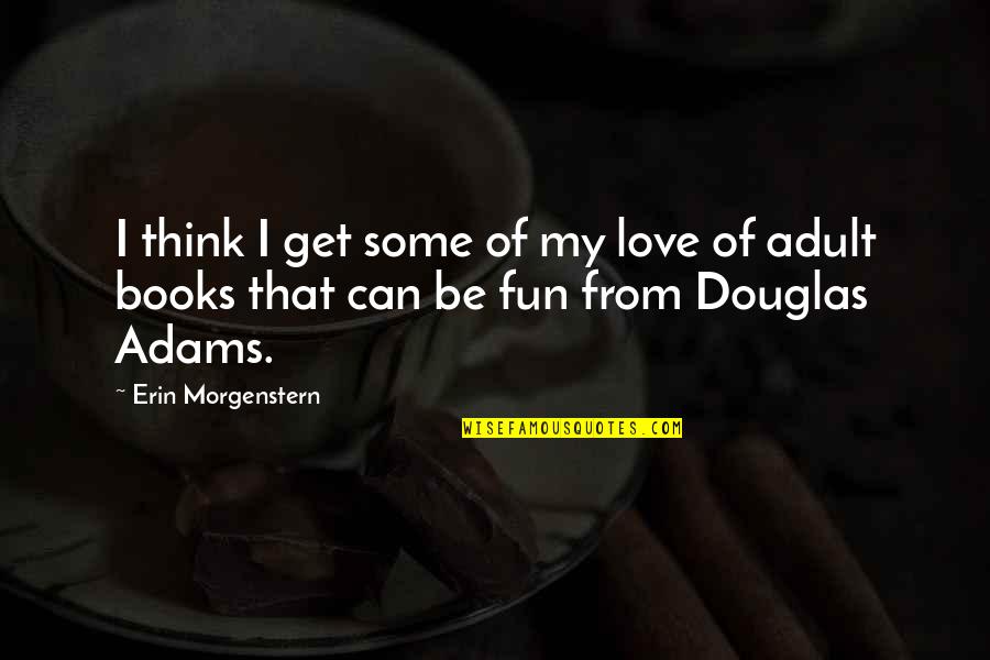 Get Some Love Quotes By Erin Morgenstern: I think I get some of my love