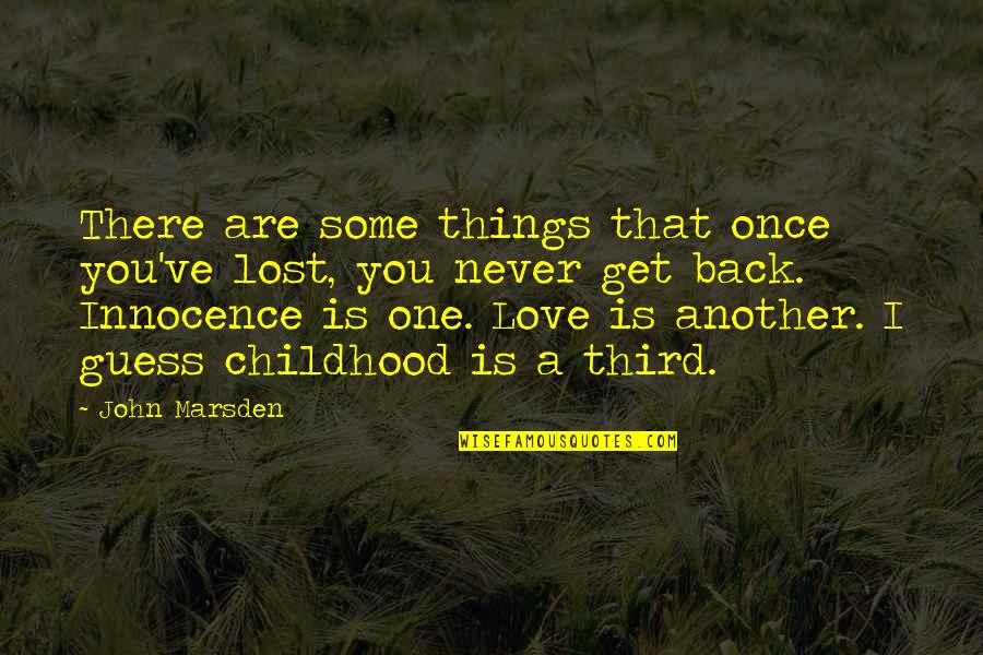 Get Some Love Quotes By John Marsden: There are some things that once you've lost,