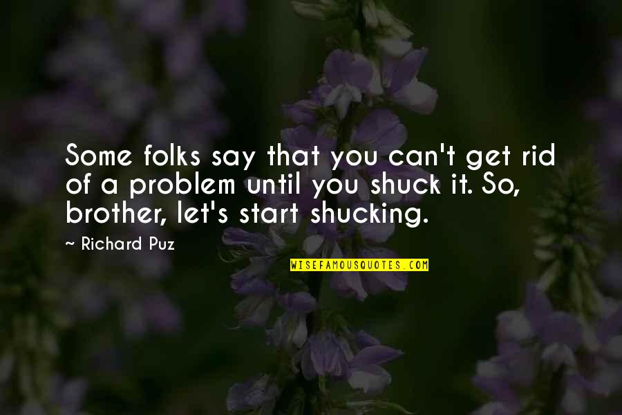 Get Some Love Quotes By Richard Puz: Some folks say that you can't get rid