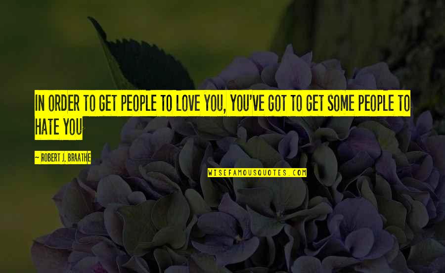 Get Some Love Quotes By Robert J. Braathe: In order to get people to love you,