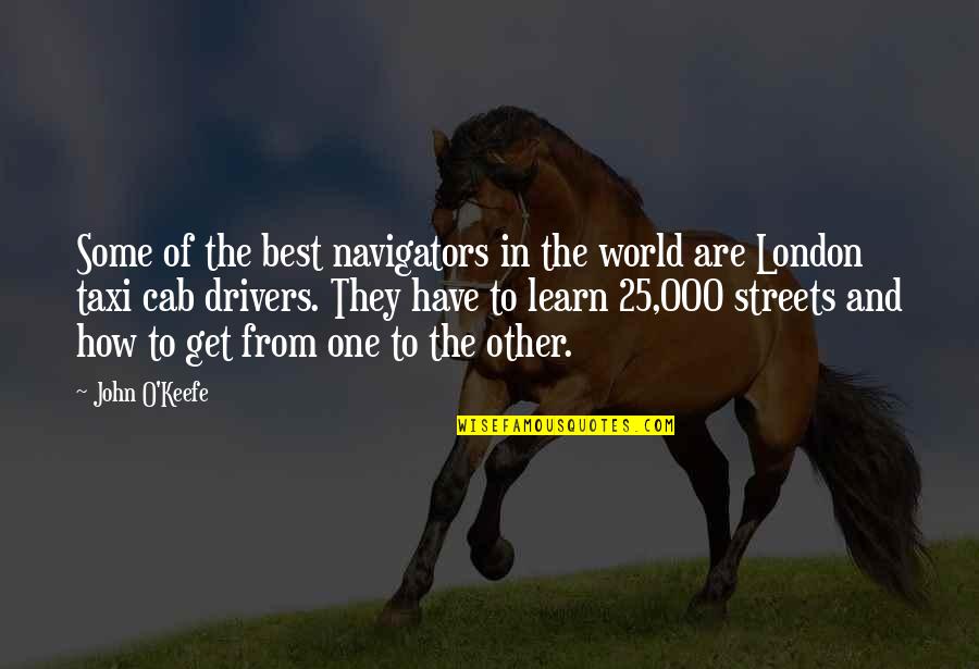 Get Taxi Quotes By John O'Keefe: Some of the best navigators in the world Get Taxi Quotes By John O'Keefe: Some of the best navigators in the world