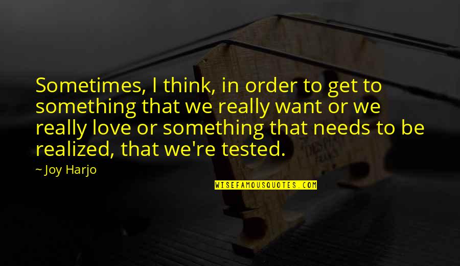 Get Tested Quotes By Joy Harjo: Sometimes, I think, in order to get to