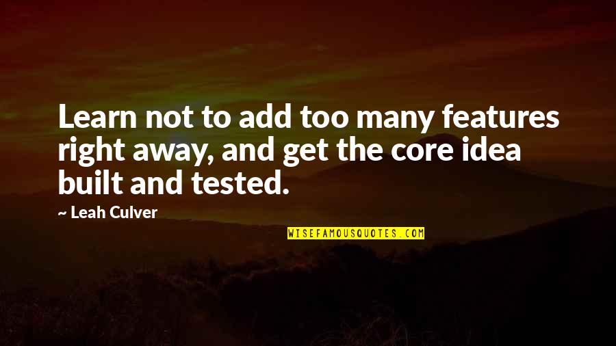 Get Tested Quotes By Leah Culver: Learn not to add too many features right