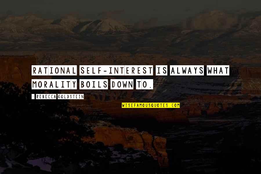 Get Textbook Quotes By Rebecca Goldstein: Rational self-interest is always what morality boils down