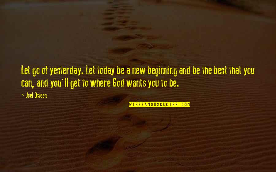 Get The Best Of You Quotes By Joel Osteen: Let go of yesterday. Let today be a