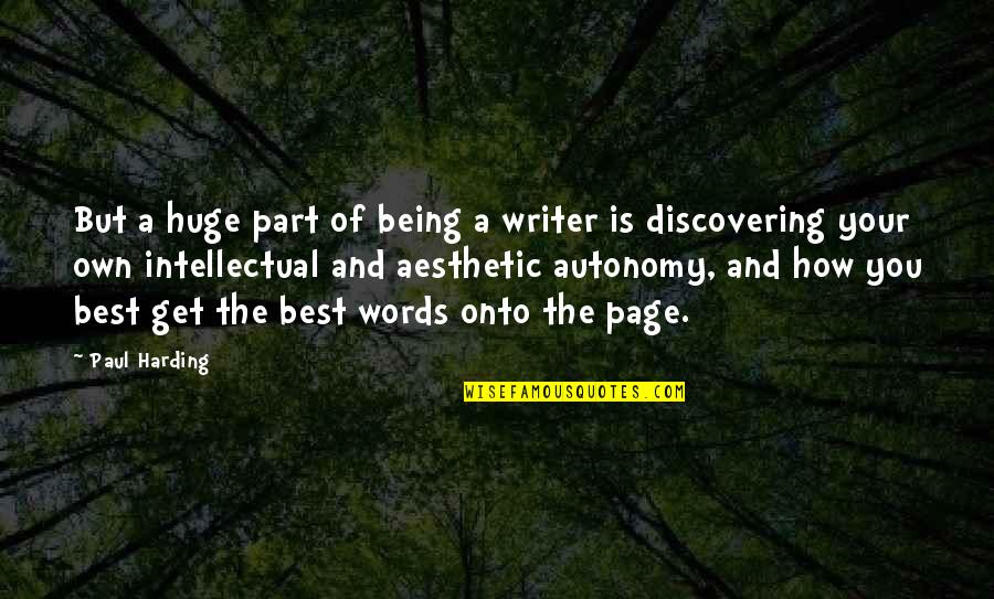 Get The Best Of You Quotes By Paul Harding: But a huge part of being a writer