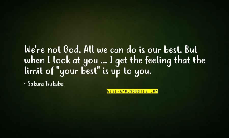 Get The Best Of You Quotes By Sakura Tsukuba: We're not God. All we can do is