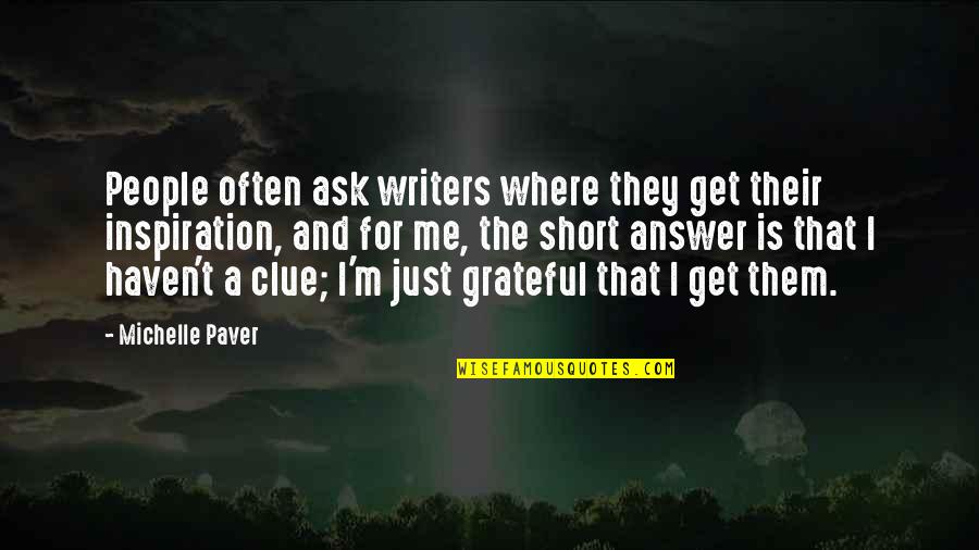 Get The Clue Quotes By Michelle Paver: People often ask writers where they get their