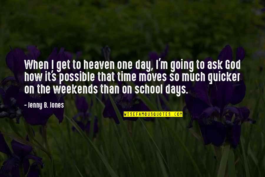 Get The Day Going Quotes By Jenny B. Jones: When I get to heaven one day, I'm