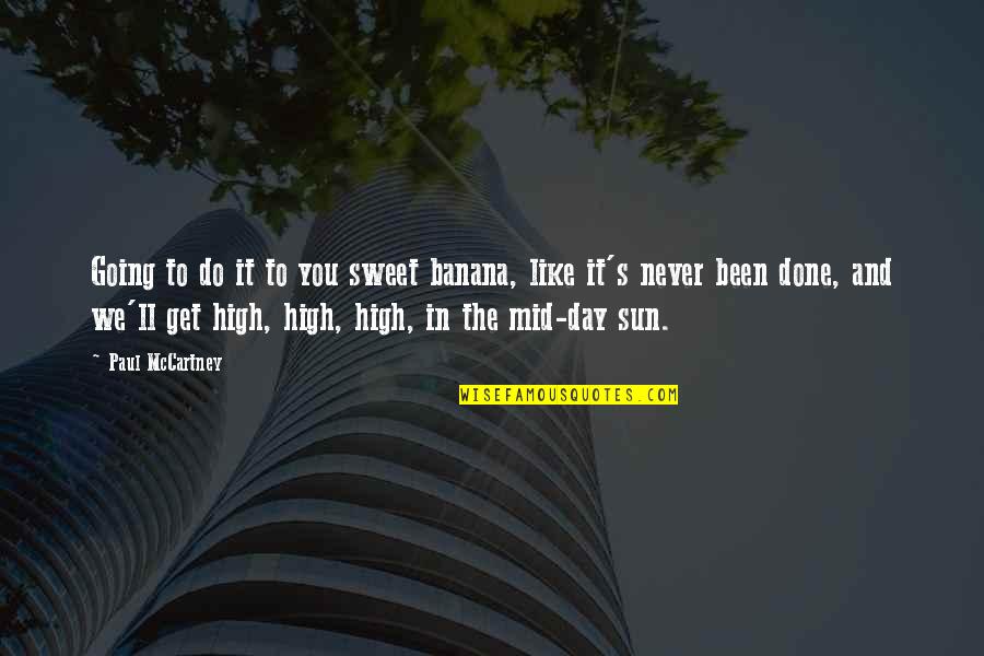 Get The Day Going Quotes By Paul McCartney: Going to do it to you sweet banana,