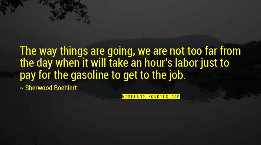 Get The Day Going Quotes By Sherwood Boehlert: The way things are going, we are not