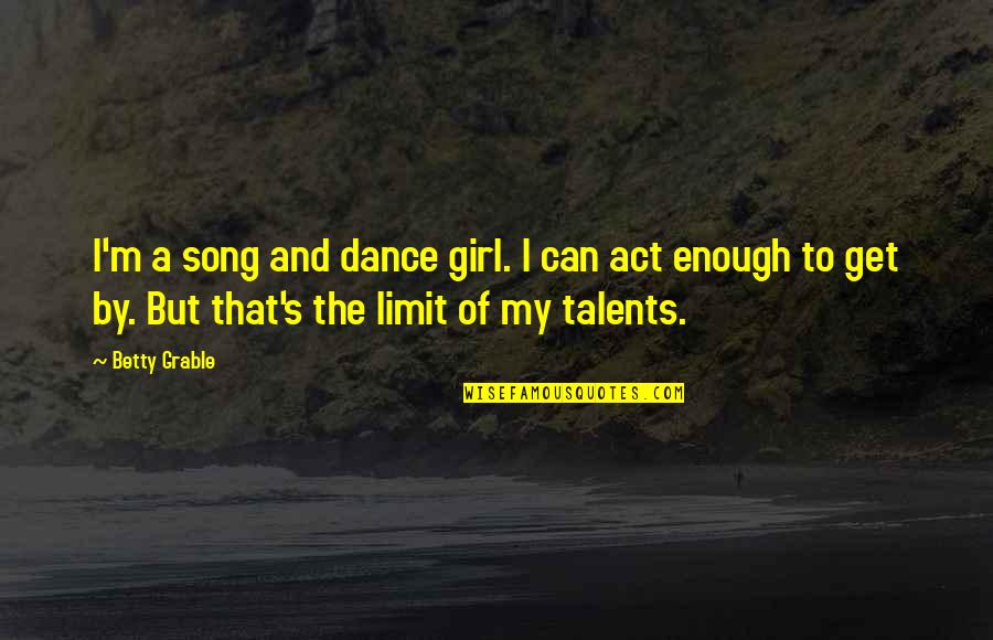 Get The Girl Quotes By Betty Grable: I'm a song and dance girl. I can