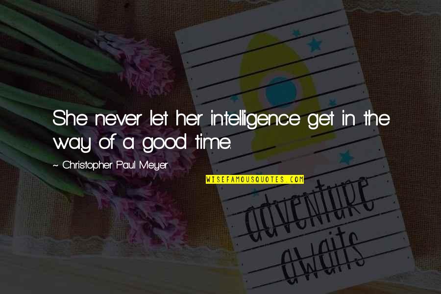 Get The Girl Quotes By Christopher Paul Meyer: She never let her intelligence get in the