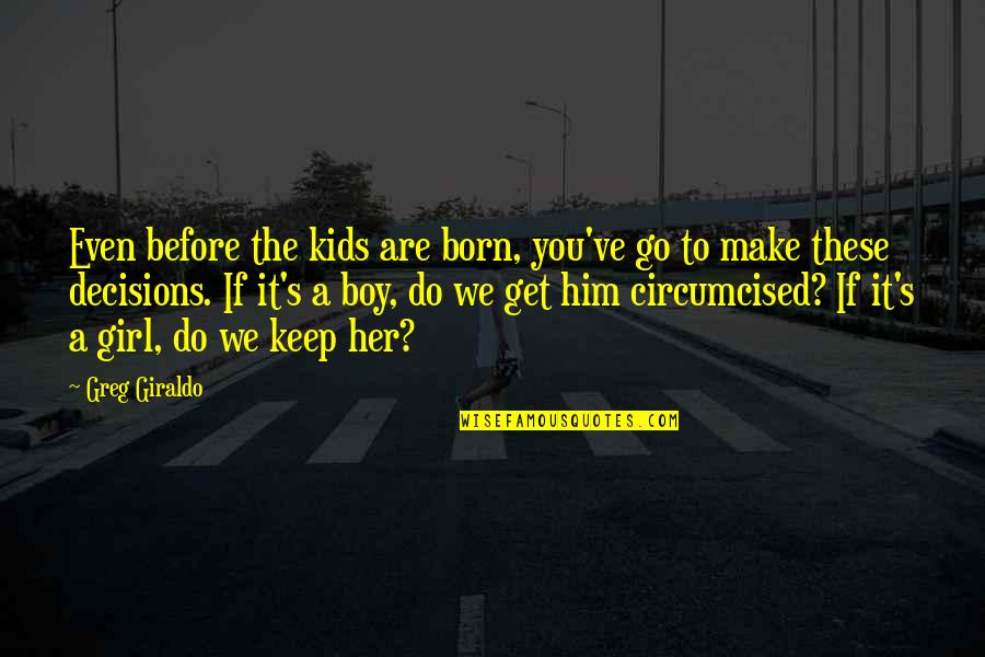 Get The Girl Quotes By Greg Giraldo: Even before the kids are born, you've go