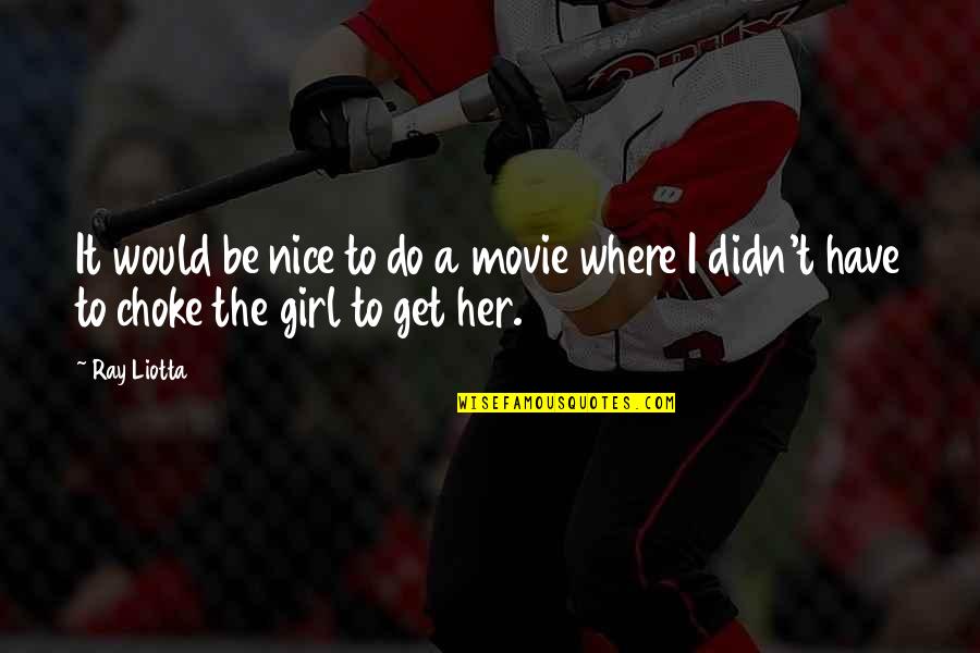 Get The Girl Quotes By Ray Liotta: It would be nice to do a movie