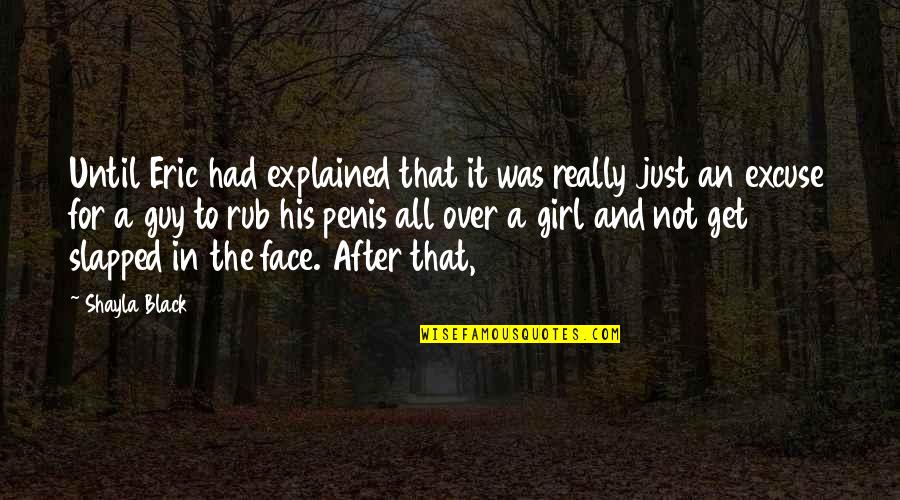 Get The Girl Quotes By Shayla Black: Until Eric had explained that it was really